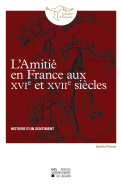 L'Amitié en France aux XVIe et XVIIe siècles