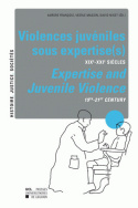 Violences juvéniles sous expertise(s) XIXe-XXIe siècles Expertise and Juvenile Violence 19th-21st Century
